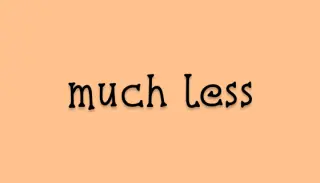 much lessってどういう意味？